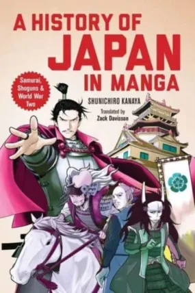 A History of Japan in Manga : Samurai, Shoguns and World War II by Kanaya Shunichiro